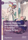 Buchcover Science, Medicine, and Aristocratic Lineage in Victorian Popular Fiction