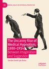 Buchcover The Uncanny Rise of Medical Hypnotism, 1888–1914