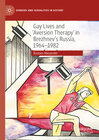 Buchcover Gay Lives and 'Aversion Therapy' in Brezhnev's Russia, 1964-1982