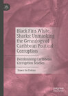 Buchcover Black Fins White Sharks: Unmasking the Genealogy of Caribbean Political Corruption