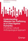 Buchcover Understanding Albanian Sex Trafficking as a Crime Against Humanity: A Forensic Cultural Anthropological Approach (Spring