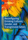 Buchcover Reconfiguring Drinking Cultures, Gender, and Transgressive Selves