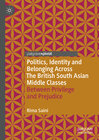 Buchcover Politics, Identity and Belonging Across The British South Asian Middle Classes