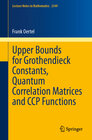 Buchcover Upper Bounds for Grothendieck Constants, Quantum Correlation Matrices and CCP Functions