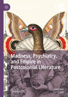 Buchcover Madness, Psychiatry, and Empire in Postcolonial Literature