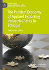 Buchcover The Political Economy of Apparel Exporting Industrial Parks in Ethiopia