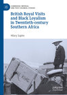 Buchcover British Royal Visits and Black Loyalism in Twentieth-century Southern Africa