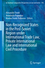 Buchcover Non-Recognized States in the Post-Soviet Region under International Trade Law, Private International Law and Internation