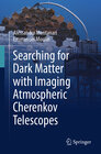 Buchcover Searching for Dark Matter with Imaging Atmospheric Cherenkov Telescopes