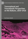 Buchcover Transnational and Transatlantic Perspectives on the Balkans, 1850–1918