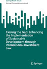 Buchcover Closing the Gap: Enhancing the Implementation of Sustainable Development through International Investment Law