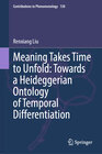 Buchcover Meaning Takes Time to Unfold: Towards a Heideggerian Ontology of Temporal Differentiation