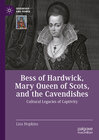 Buchcover Bess of Hardwick, Mary Queen of Scots, and the Cavendishes