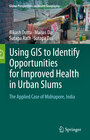 Buchcover Using GIS to Identify Opportunities for Improved Health in Urban Slums
