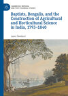 Buchcover Baptists, Bengalis, and the Construction of Agricultural and Horticultural Science in India, 1793-1840
