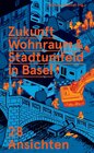 Buchcover Zukunft Wohnraum & Stadtumfeld in Basel