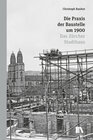 Buchcover Die Praxis der Baustelle um 1900