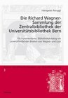 Buchcover Die Richard Wagner-Sammlung der Zentralbibliothek der Universitätsbibliothek Bern