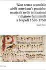Buchcover 'Non senza scandalo delli convicini': pratiche musicali nelle istituzioni religiose femminili a Napoli 1650-1750