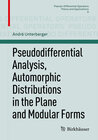 Buchcover Pseudodifferential Analysis, Automorphic Distributions in the Plane and Modular Forms