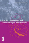 Buchcover Orte der Lehrerinnen- und Lehrerbildung im Kanton Zürich