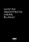 Buchcover Why Do Architects Wear Black?