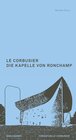 Buchcover Le Corbusier. Die Kapelle von Ronchamp