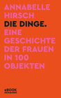 Buchcover Die Dinge. Eine Geschichte der Frauen in 100 Objekten