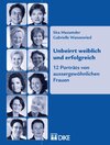 Buchcover Unbeirrt weiblich und erfolgreich: 12 Porträts von aussergewöhnlichen Frauen