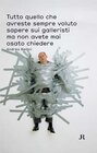 Buchcover Tutto quello che areste sempre voluto sapere sui galleristi ma non avete mai osato chiedere