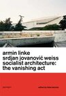 Buchcover Armin Linke & Srdjan Jovanovic Weiss, Socialist Architecture: The Vanishing Act