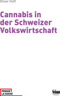 Buchcover Cannabis in der Schweizer Volkswirtschaft. Ökonomische Effekte aktueller und alternativer Regulierung
