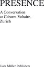 Buchcover Presence — A Conversation at Cabaret Voltaire, Zurich