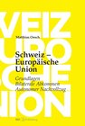 Buchcover Schweiz – Europäische Union: Grundlagen, Bilaterale Abkommen, Autonomer Nachvollzug