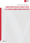 Buchcover Audiovisuelle Archive machen Schule /Les archives audiovisuelles font école