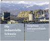 Buchcover Die industrielle Schweiz – vom 18. ins 21. Jahrhundert