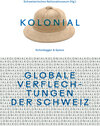 Buchcover kolonial – Globale Verflechtungen der Schweiz