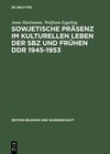 Buchcover Sowjetische Präsenz im kulturellen Leben der SBZ und frühen DDR 1945–1953