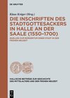 Buchcover Die Inschriften des Stadtgottesackers in Halle an der Saale (1550–1700)