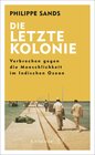 Buchcover Die letzte Kolonie – Verbrechen gegen die Menschlichkeit im Indischen Ozean