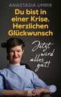 Buchcover Du bist in einer Krise. Herzlichen Glückwunsch. Jetzt wird alles gut!