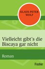 Buchcover Vielleicht gibt's die Biscaya gar nicht