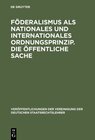 Buchcover Föderalismus als nationales und internationales Ordnungsprinzip. Die öffentliche Sache