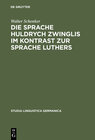 Buchcover Die Sprache Huldrych Zwinglis im Kontrast zur Sprache Luthers