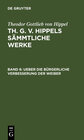 Buchcover Theodor Gottlieb von Hippel: Th. G. v. Hippels sämmtliche Werke / Ueber die bürgerliche Verbesserung der Weiber