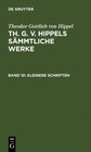 Buchcover Theodor Gottlieb von Hippel: Th. G. v. Hippels sämmtliche Werke / Kleinere Schriften