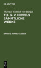 Buchcover Theodor Gottlieb von Hippel: Th. G. v. Hippels sämmtliche Werke / Hippel's Leben