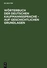 Buchcover Wörterbuch der deutschen Kaufmannssprache - auf geschichtlichen Grundlagen