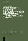 Buchcover Logic/Object-Oriented Concurrent Robot Programming and Performance Aspects