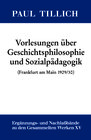 Buchcover Paul Tillich: Gesammelte Werke. Ergänzungs- und Nachlaßbände / Vorlesungen über Geschichtsphilosophie und Sozialpädagogi